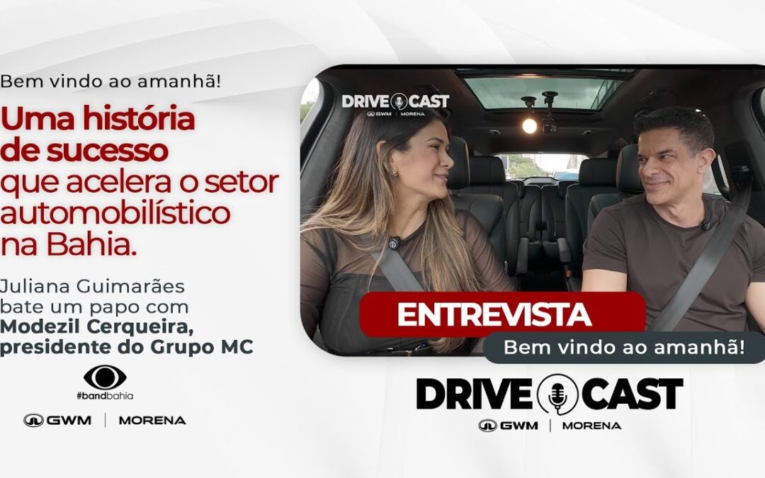 DRIVE CAST GWM MORENA COM MODEZIL CERQUEIRA | PRESIDENTE DO GRUPO MC